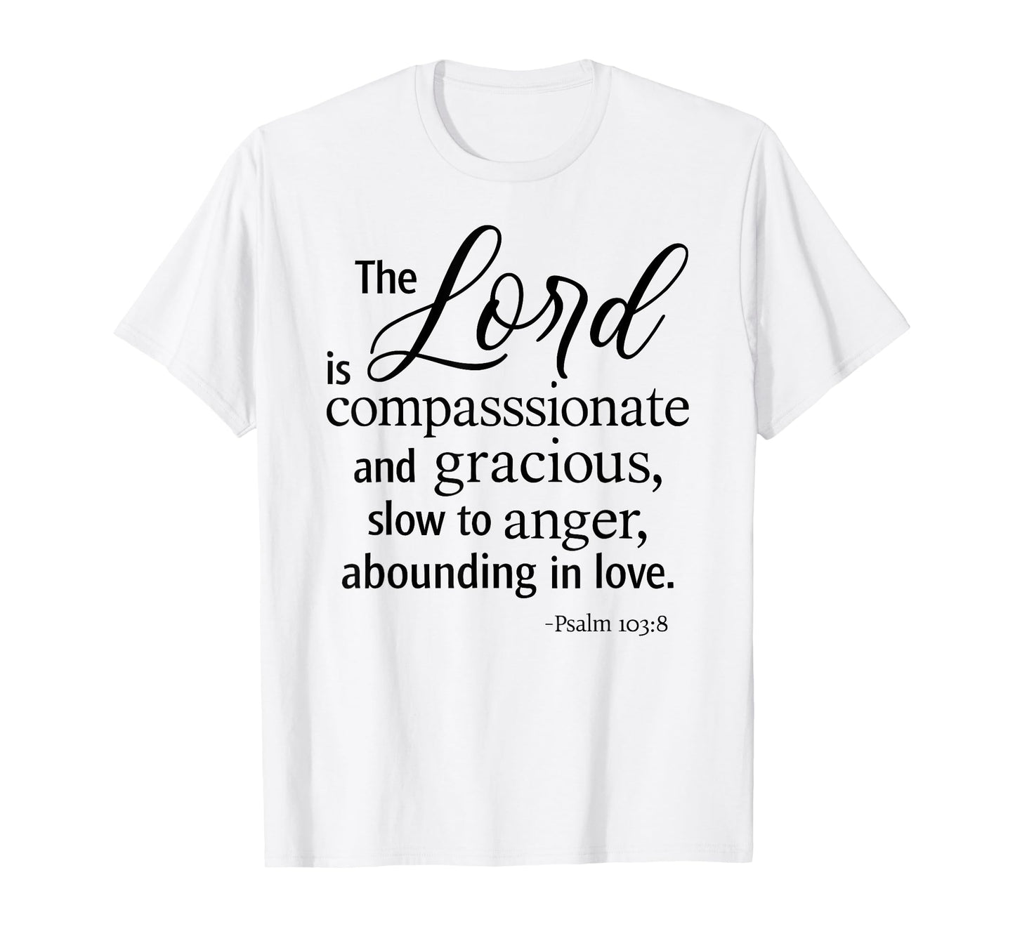 The Lord is Compassionate and Gracious Psalm 103:8 Scripture T-Shirt