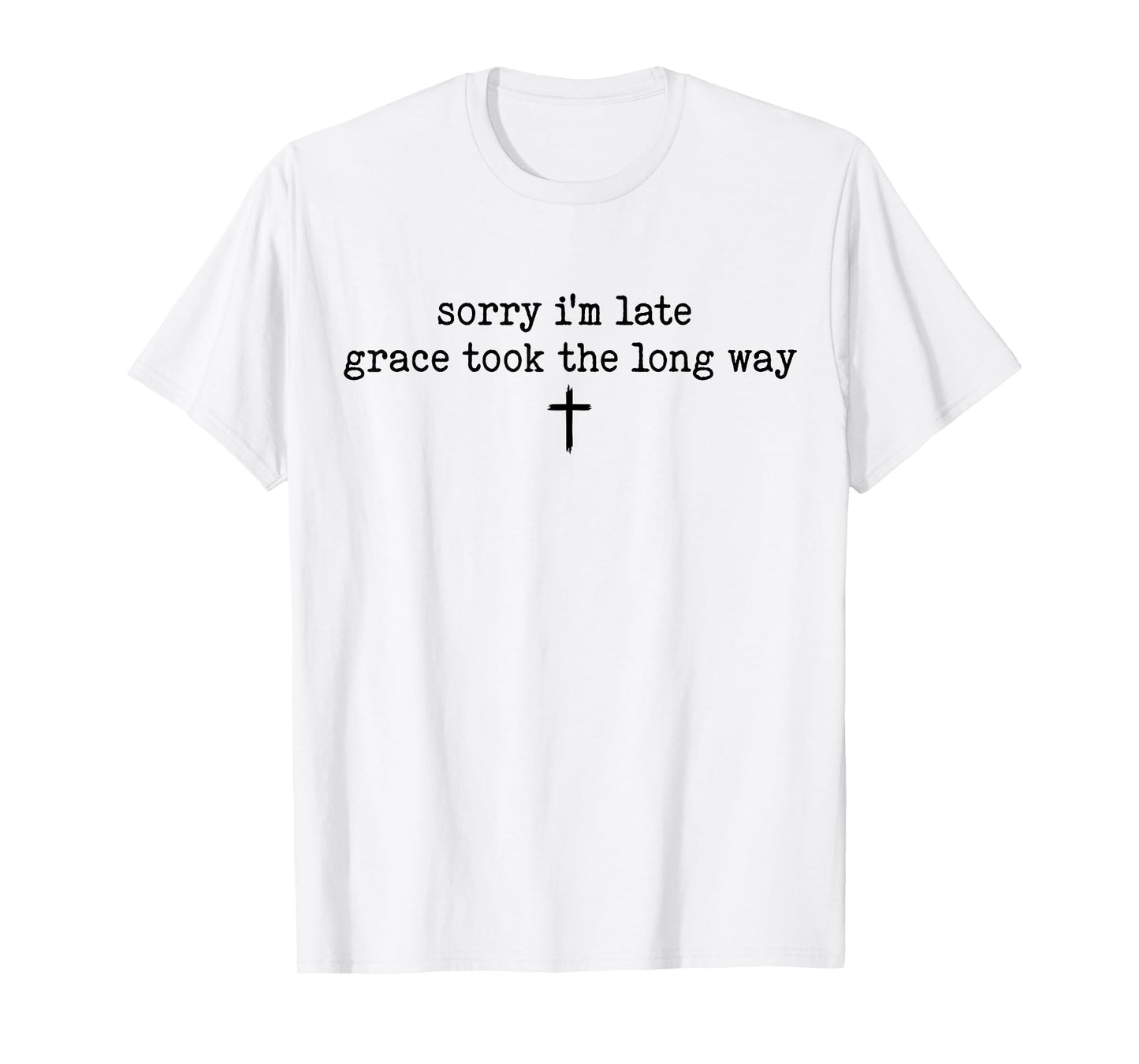 Sorry I'm Late Grace Took The Long Way Tee T-Shirt