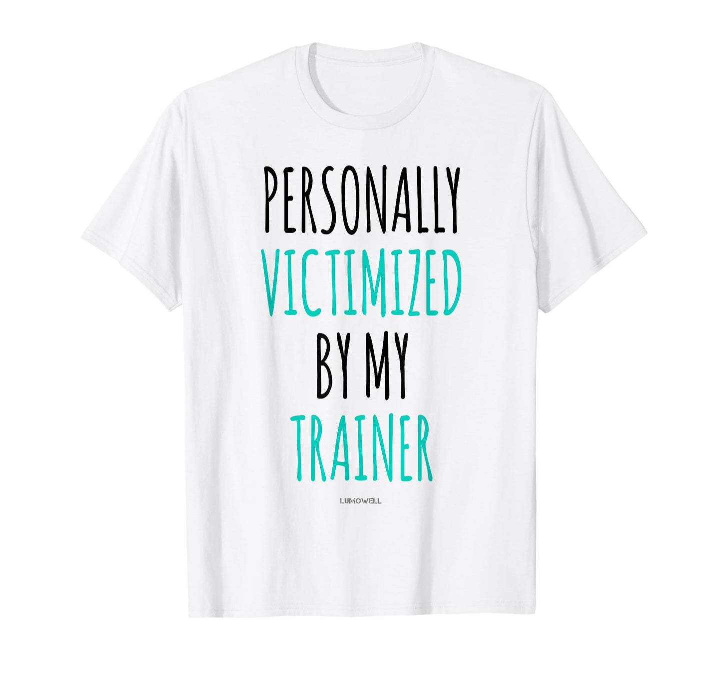 Personally Victimized By My Trainer Shirt - Funny Gym Shirts T-Shirt