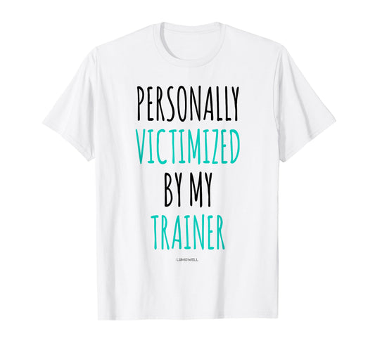 Personally Victimized By My Trainer Shirt - Funny Gym Shirts T-Shirt