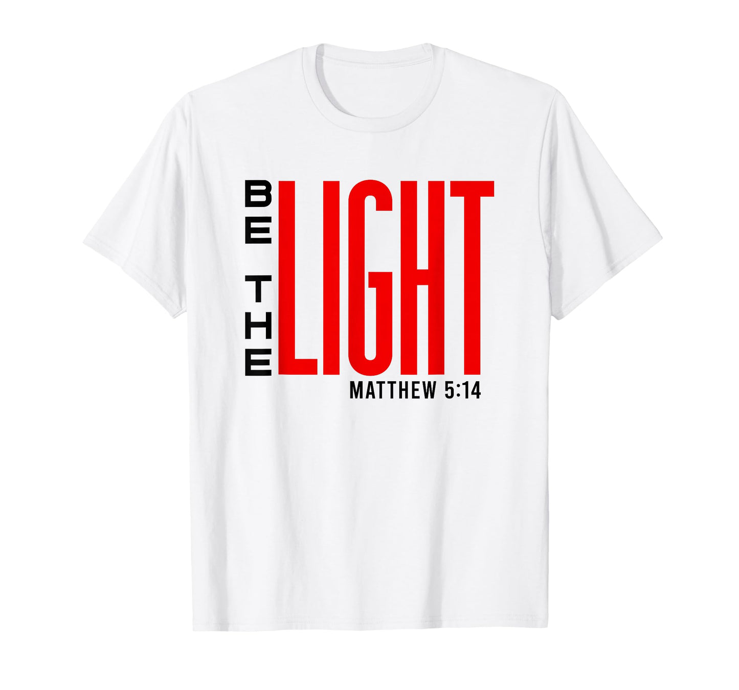 Be The Light - Inspirational Christian Faith, Bible Verse T-Shirt