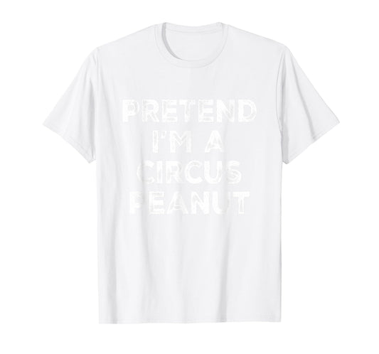 Pretend I'm A Circus Peanut Lazy Halloween Costume T-Shirt