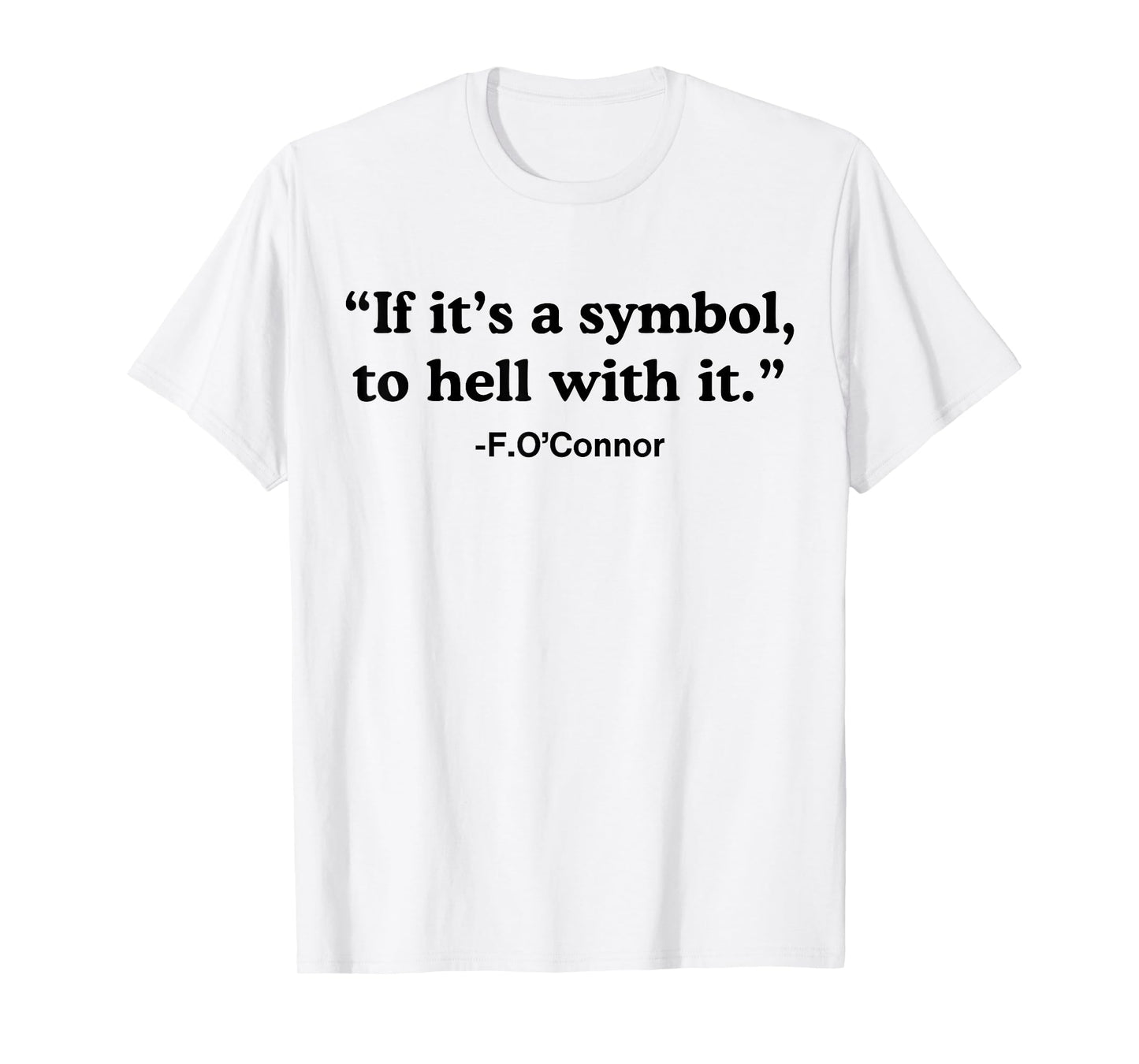 If It's A Symbol To Hell With It T-Shirt