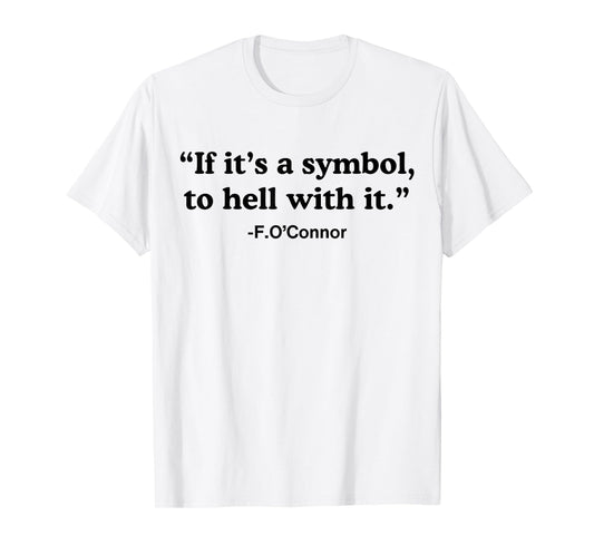 If It's A Symbol To Hell With It T-Shirt