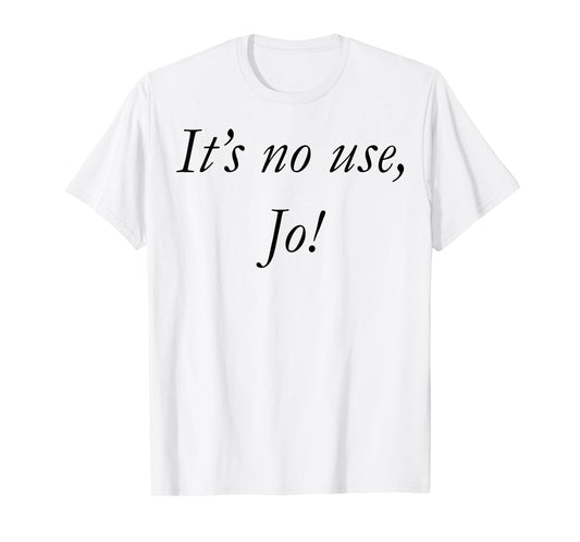 It's No Use Jo T-Shirt