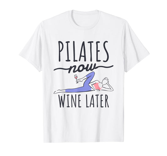 Pilates Now Wine Later, Fitness Exercise and Pilates Lover T-Shirt