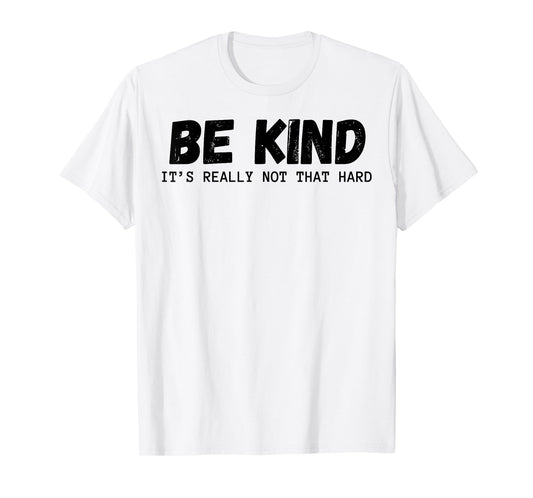 Be Kind It's Really Not That Hard T-Shirt