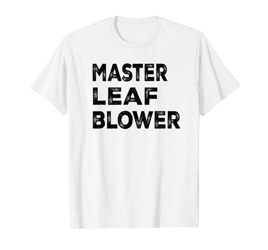 Master leaf blower-Funny Landscaping T-Shirt