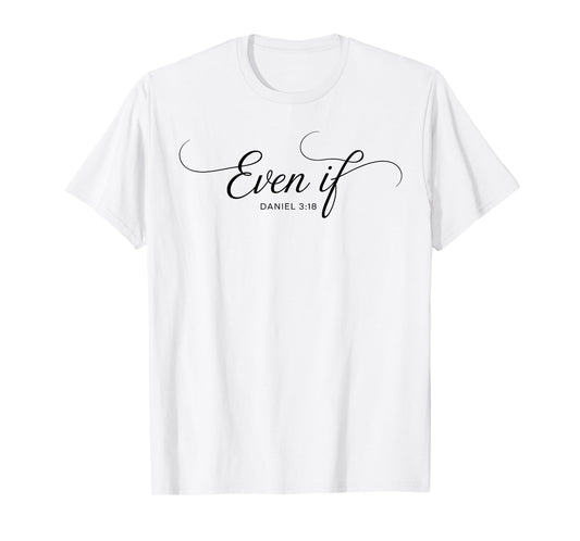 Even If Daniel 3:18 Christian Bible Verse Faith T-Shirt