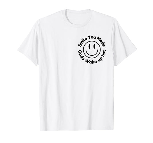 Smile You Made God's Wake Up List | Uplifting Positive quote T-Shirt