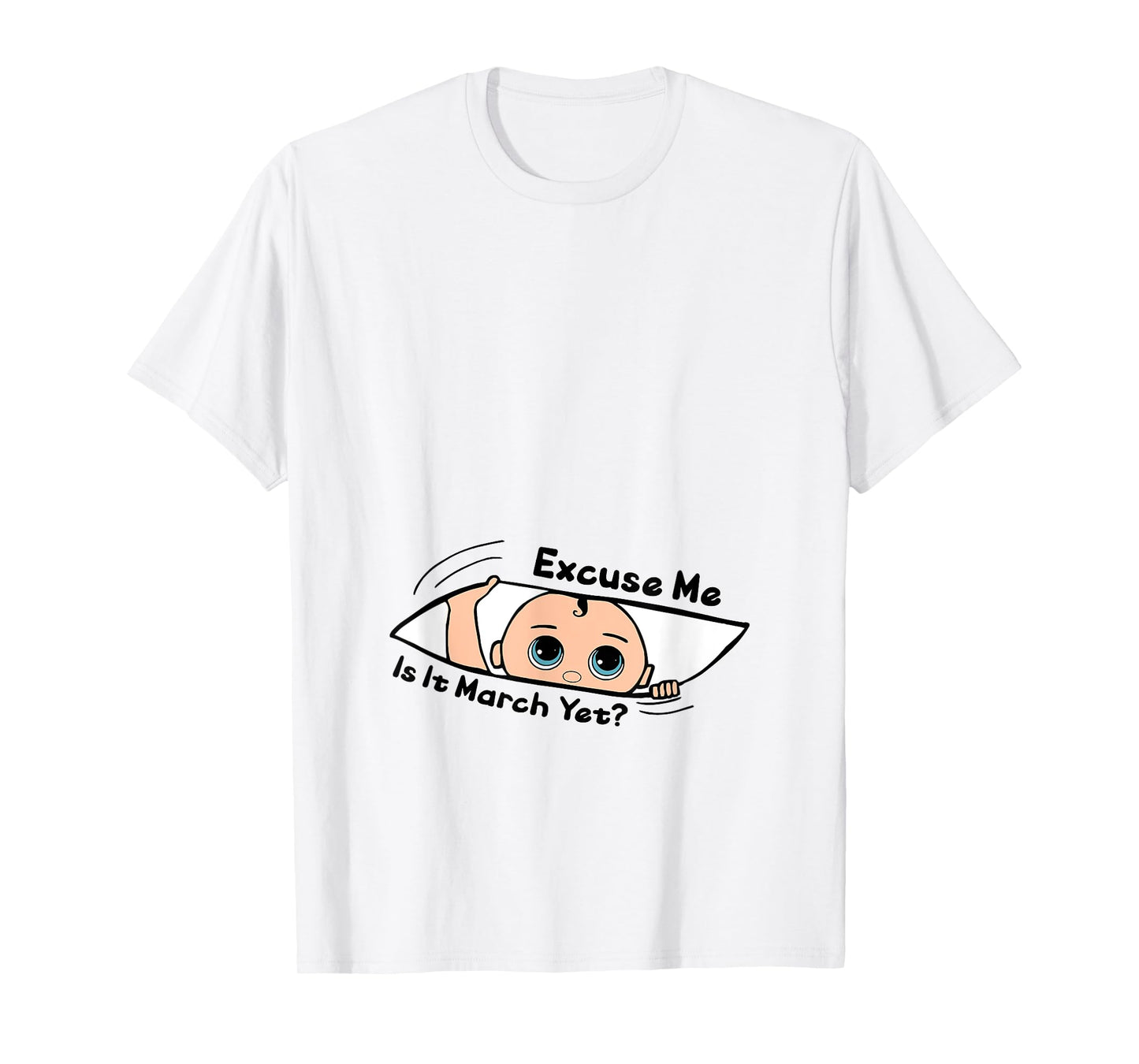 Excuse Me Is It March Yet Pregnancy Baby Announcement T-Shirt