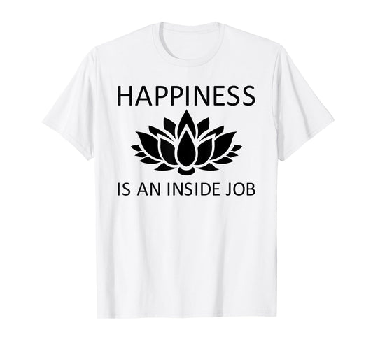 Happiness is an Inside Job Lotus Flower T-Shirt