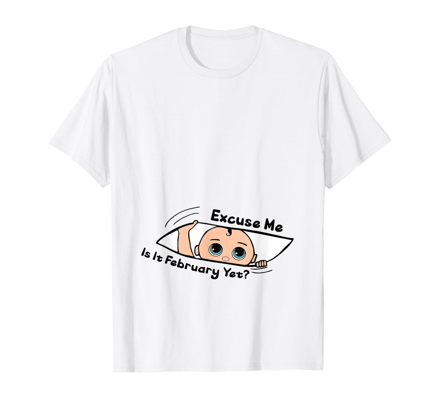 Excuse Me Is It February Yet Pregnancy Baby Announcement T-Shirt