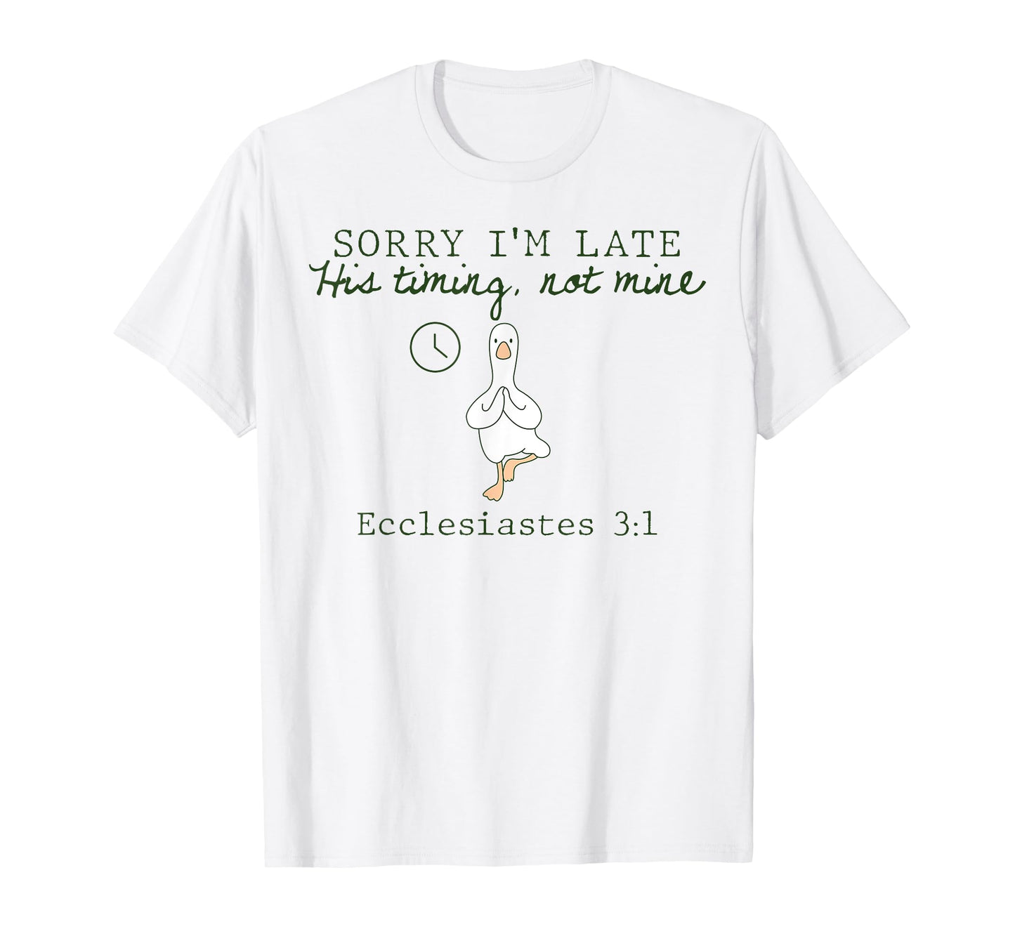 Sorry I'm Late His Timing Not Mine Christian Silly Goose T-Shirt