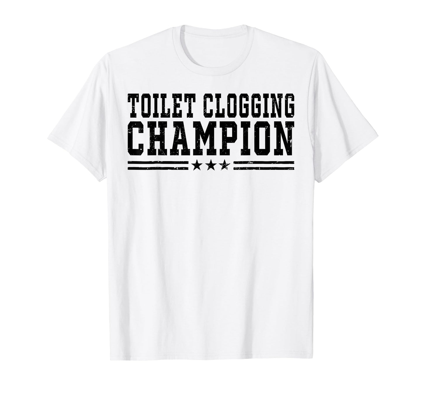 Toilet Clogging Champion Funny Bathroom Humor Men Women T-Shirt