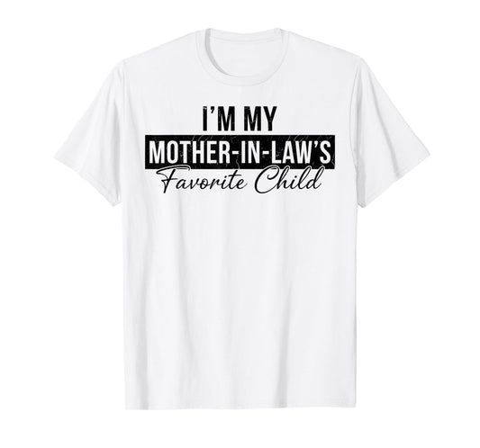 I’m My Mother in Law’s Favorite Child Humor Family T-Shirt