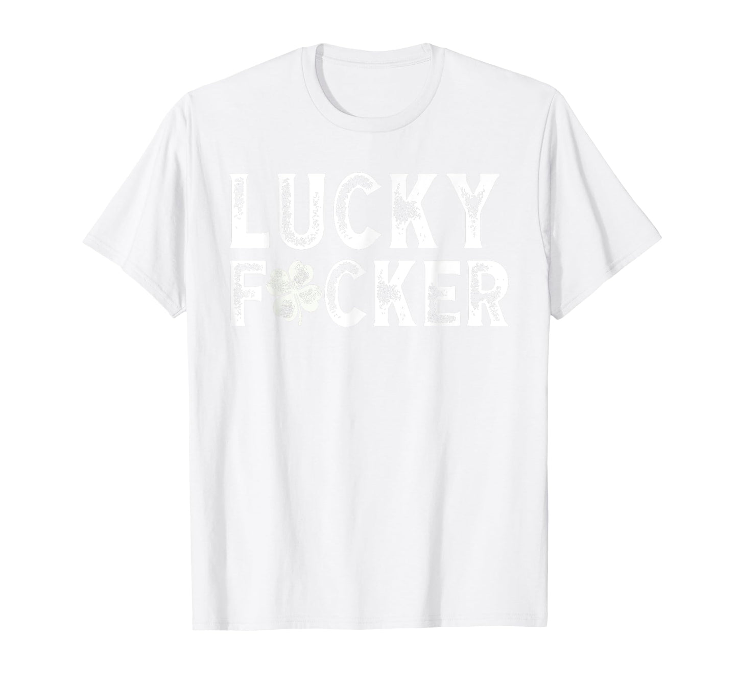 Lucky Fucker Funny St. Patrick's Day Adult Humor Rude T-Shirt