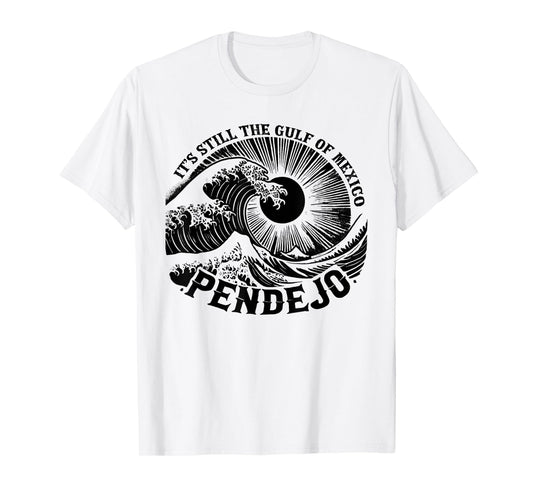 It's Still The Gulf Of Mexico Pendejo T-Shirt
