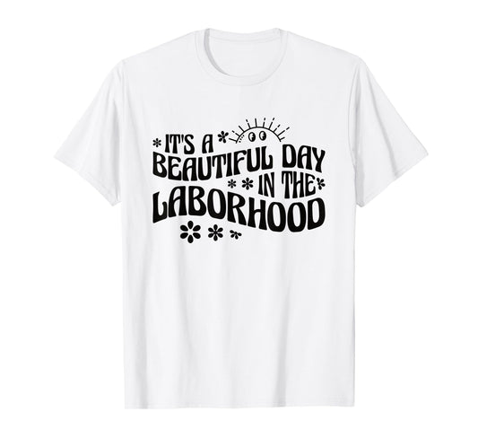 It's A Beautiful Day In The Laborhood Labor & Delivery Nurse T-Shirt