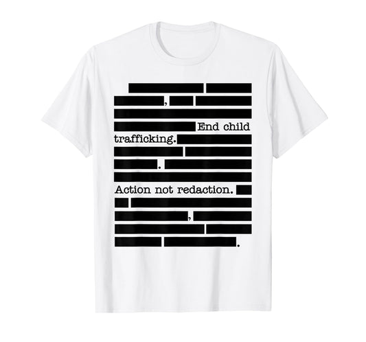 End Child Trafficking Action Not Redaction Transparency Now T-Shirt