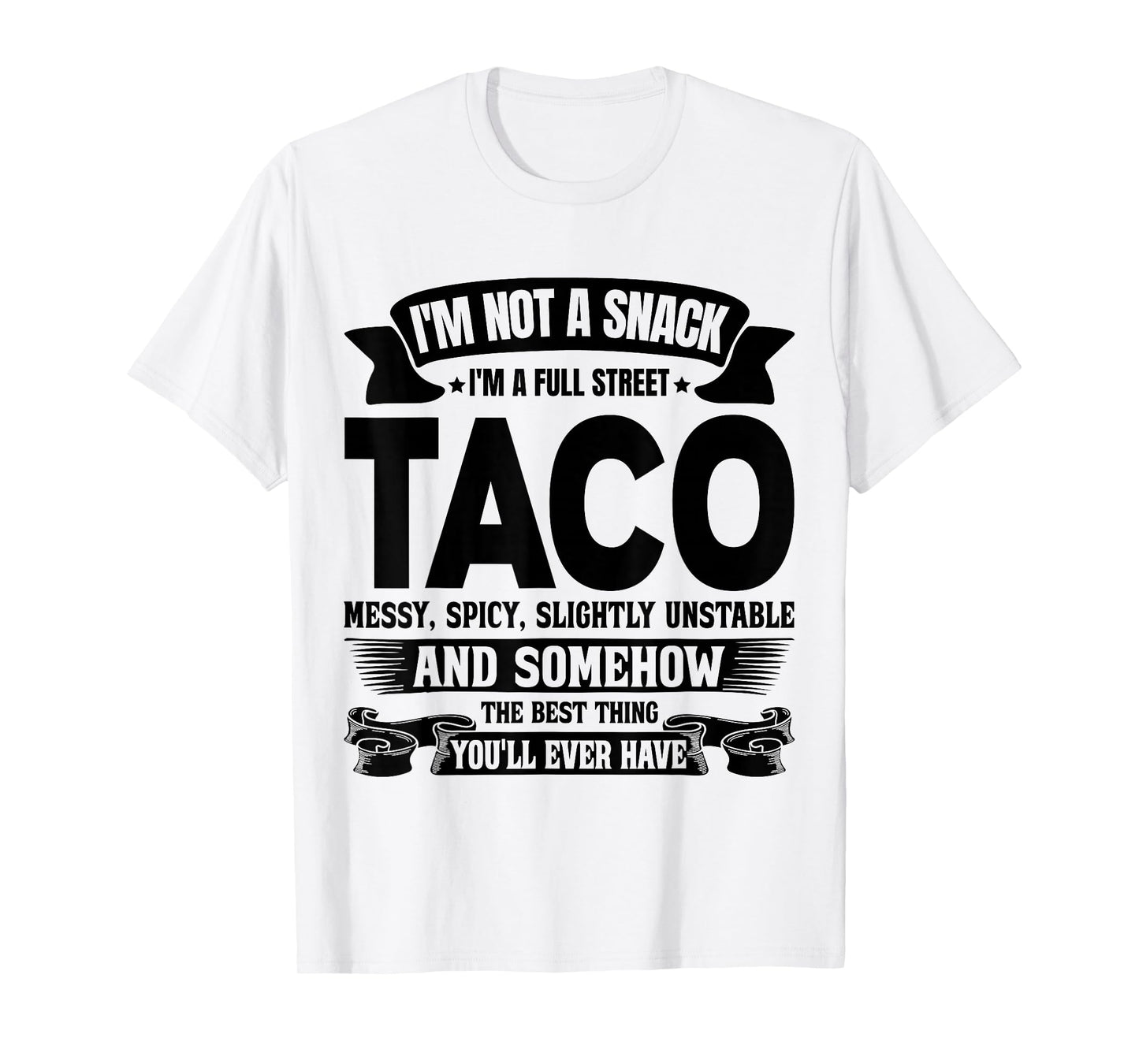 I'm Not A Snack I'm A Full Street Taco Messy Spicy Slightly T-Shirt