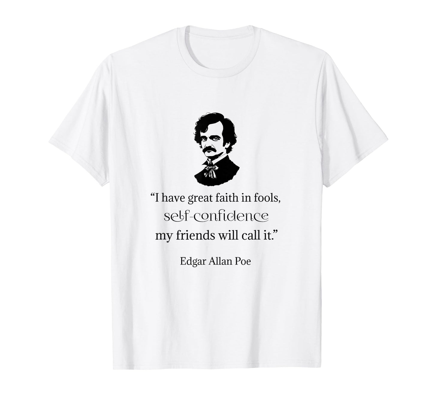 Edgar Allan Poe Shirt I Have Faith in Fools Quote Funny T-Shirt