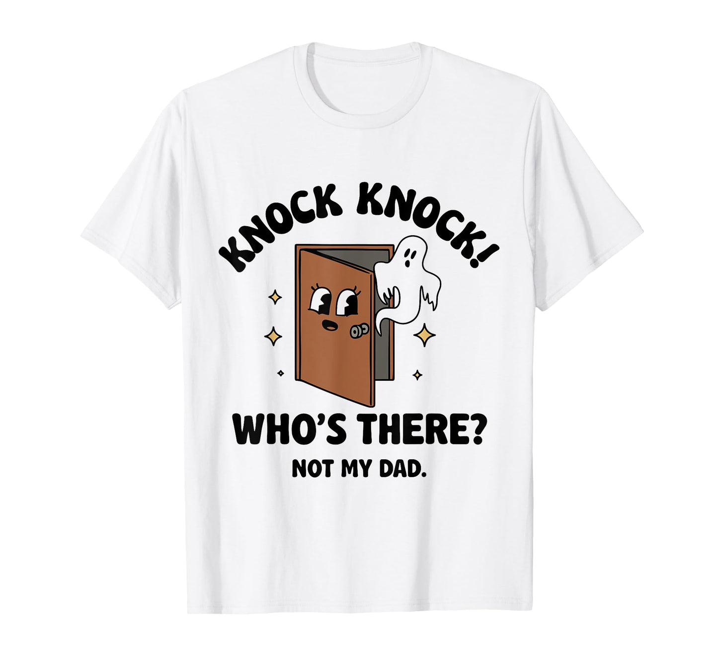 Knock Knock Who's There Not My Dad T-Shirt