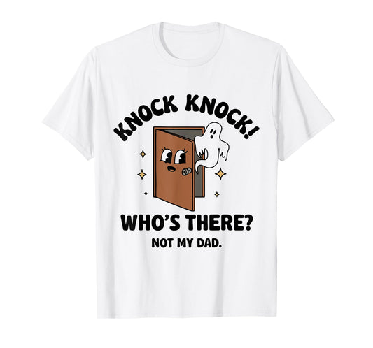 Knock Knock Who's There Not My Dad T-Shirt