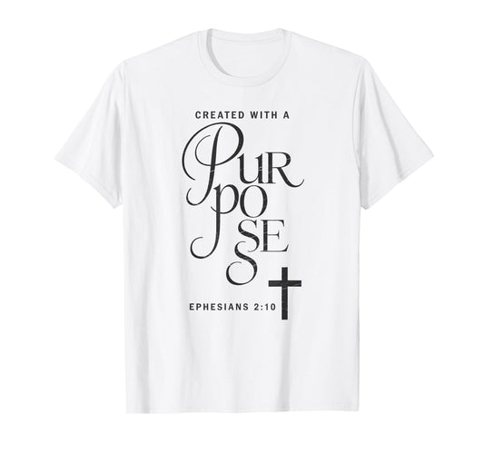 Created with A Purpose Ephesians 2 10 Verse T-Shirt