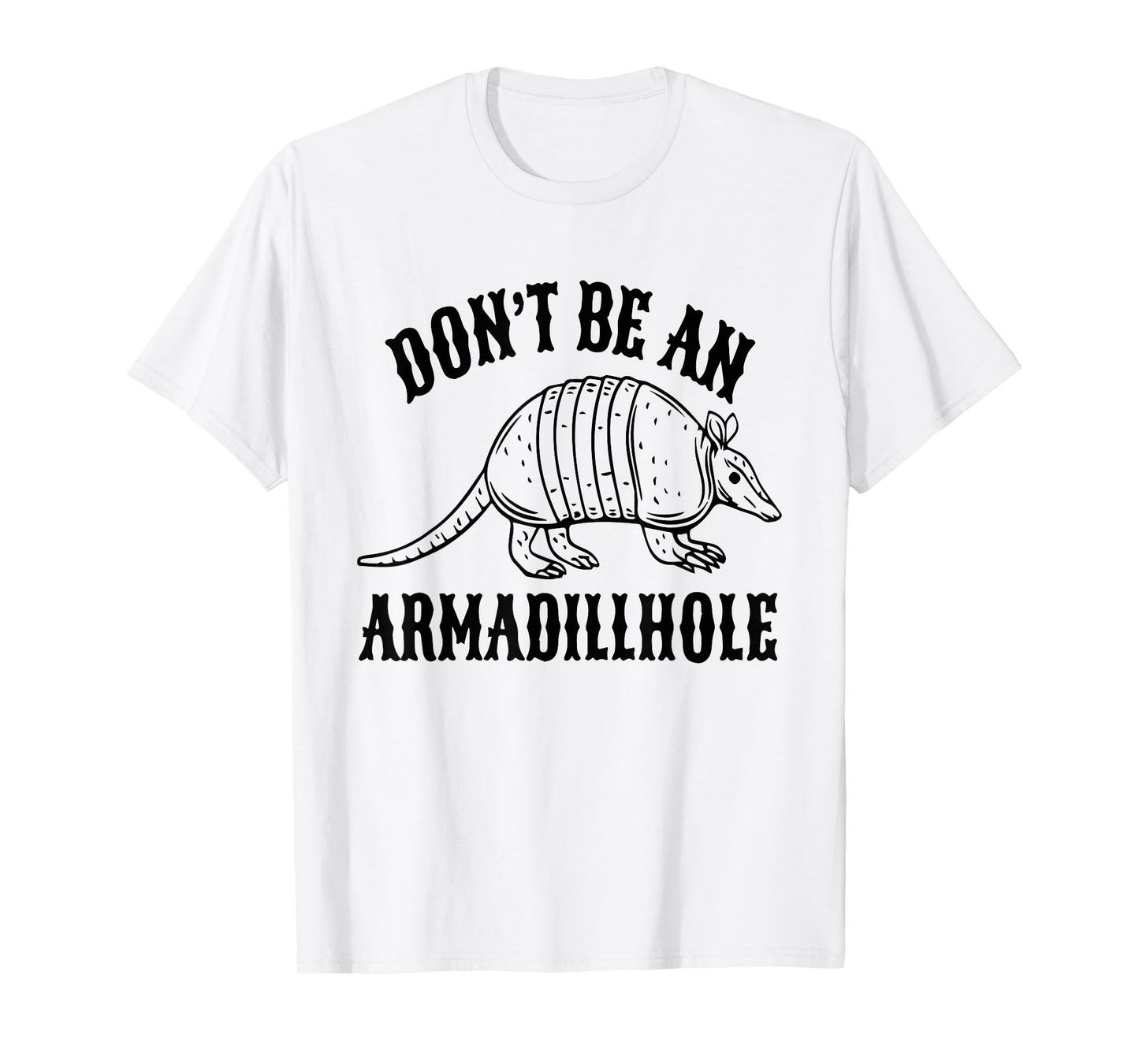 Don't Be an Armadillhole T-Shirt