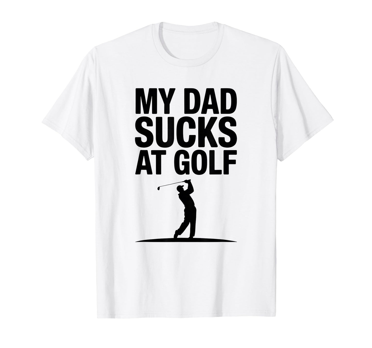 My Dad Sucks at Golf Funny Dad Humor Golf Lover T-Shirt