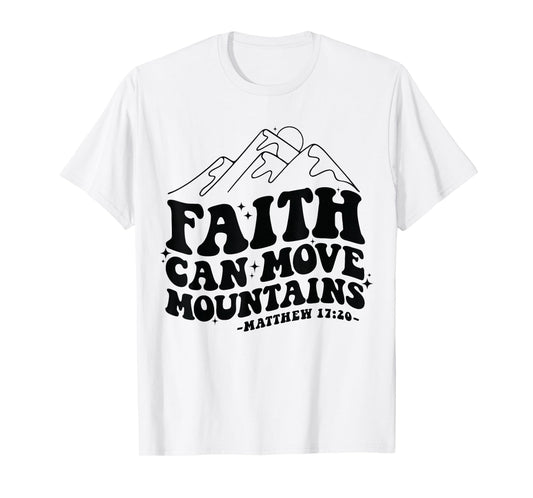 Faith Can Move Mountains Matthew 17:20 Tee T-Shirt