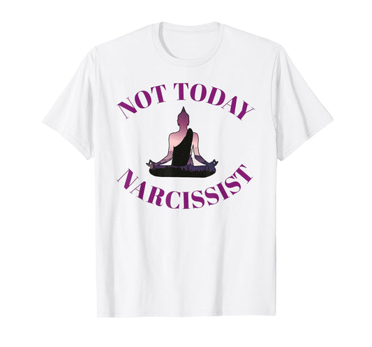Not Today Narcissist Funny Meditation Yoga Lover Sarcastic T-Shirt