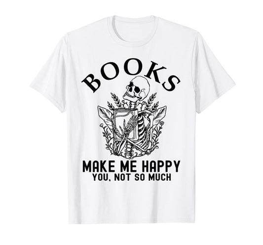 Skeleton Books Make Me Happy - You, Not So Much Books Lover T-Shirt