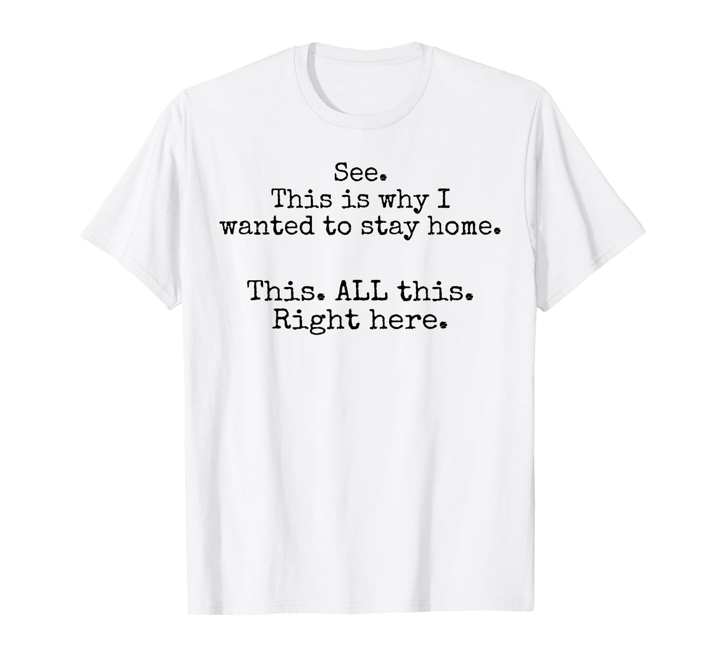 See This Is Why I Wanted To Stay Home This All This Right T-Shirt