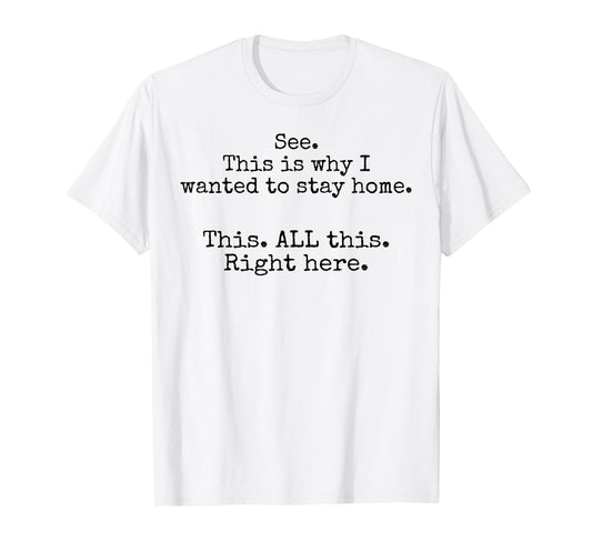See This Is Why I Wanted To Stay Home This All This Right T-Shirt