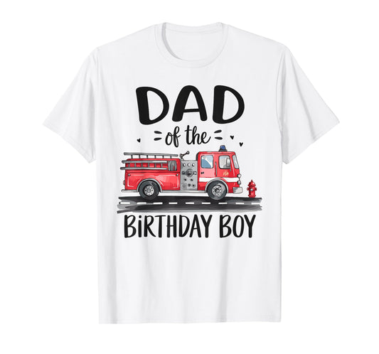 Dad of the Birthday Boy Fire Truck Firefighter Daddy Bday T-Shirt