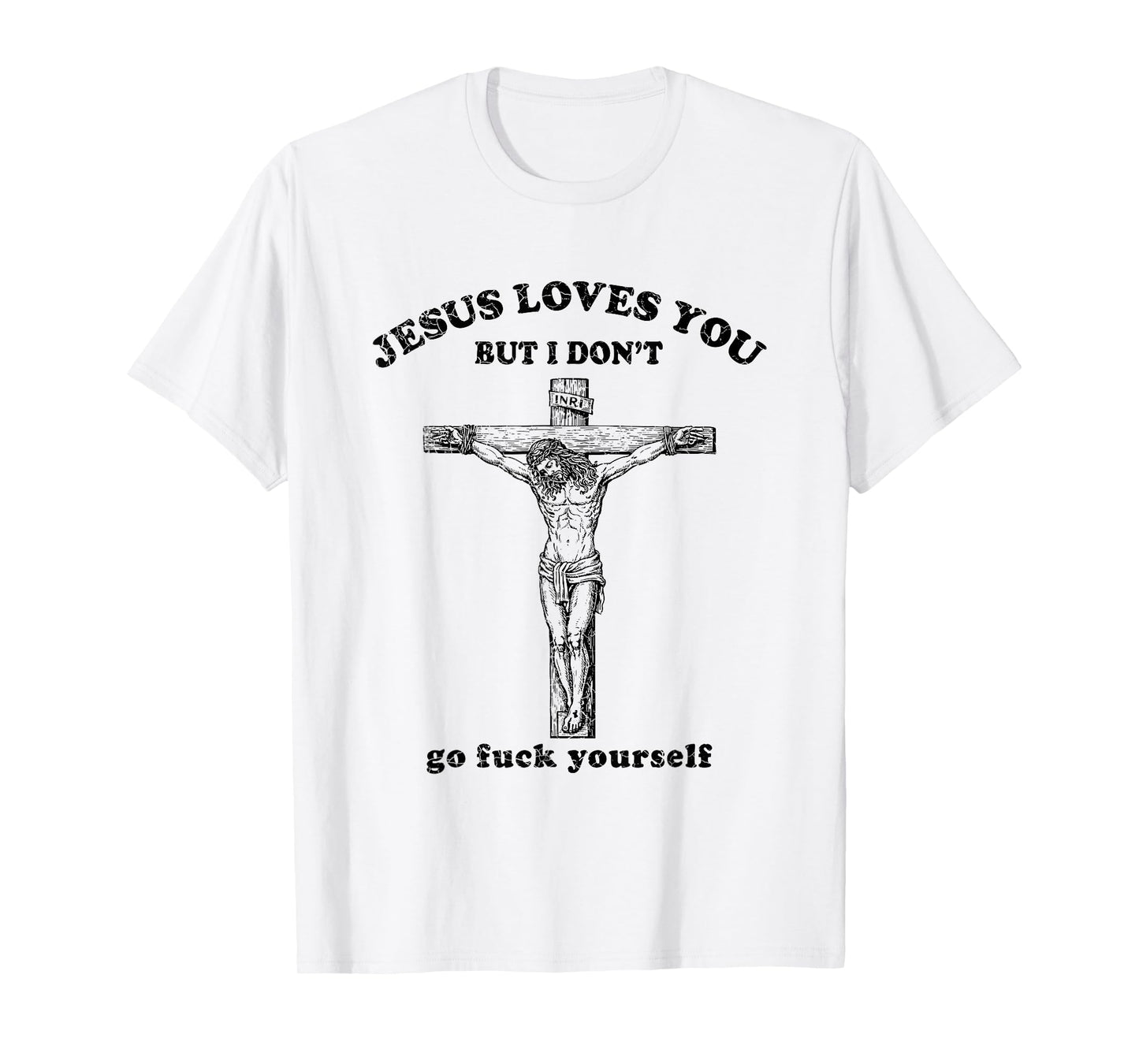 Vintage Jesus Love You But I Don't Go Fuck Yourself T-Shirt