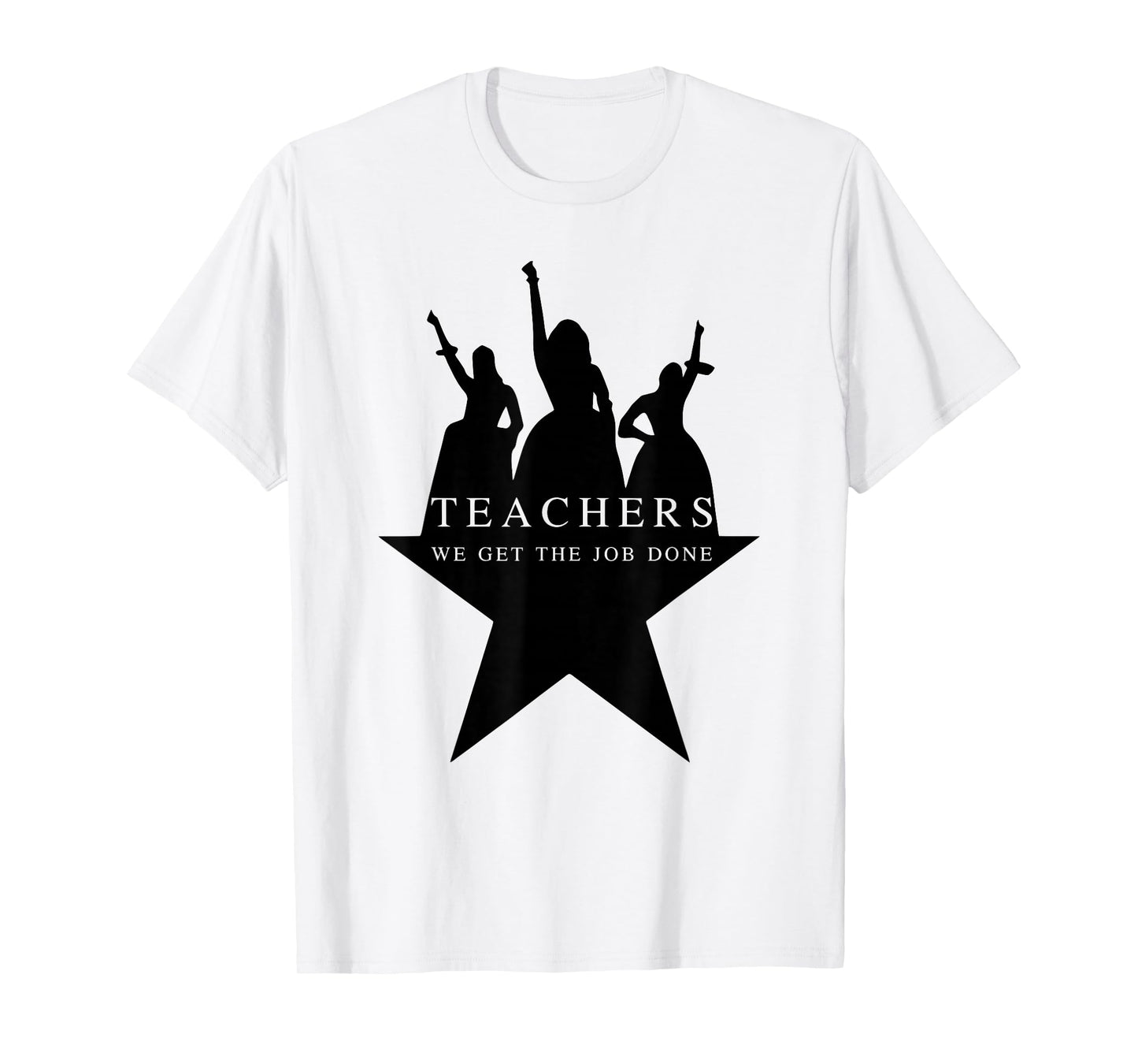Teachers WE GET The Job Done Funny Design T-Shirt