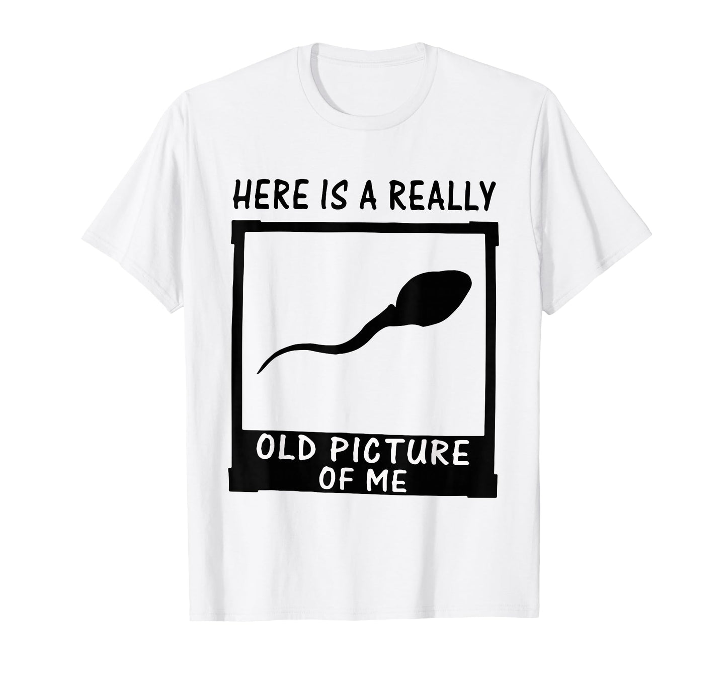 Here is A Really Old Picture of Me T-Shirt