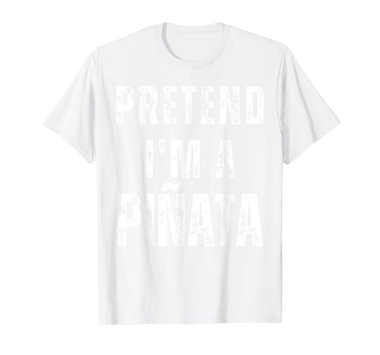 Pretend I'm a Pinata Matching Costume Funny Halloween T-Shirt