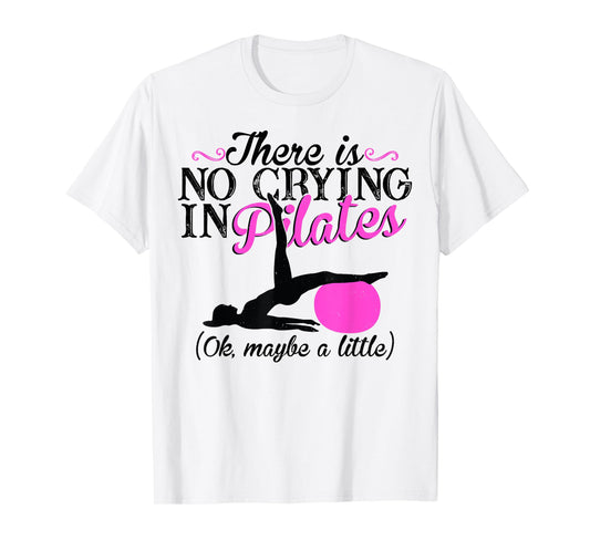 Pilates Instructor Teacher There Is No Crying In Pilates T-Shirt