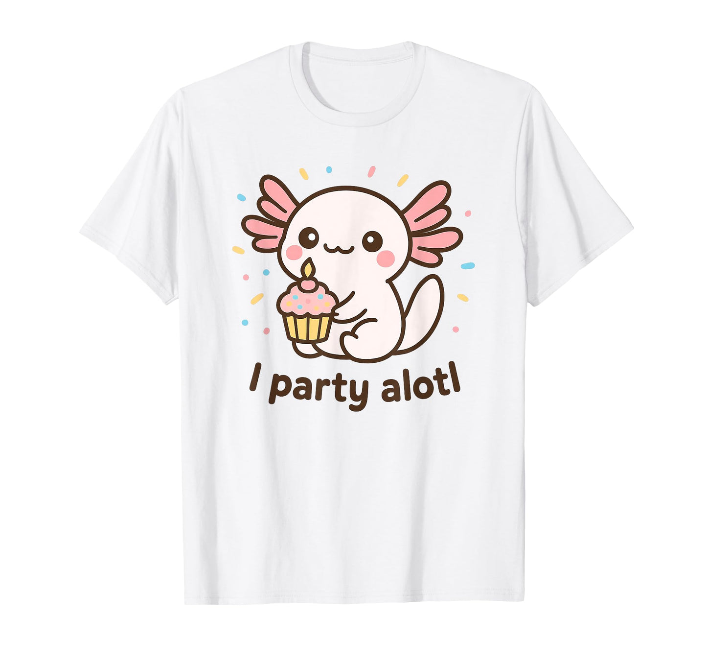 An Axolotl Birthday – Cute Kawaii Pun “I Party Alotl” T-Shirt