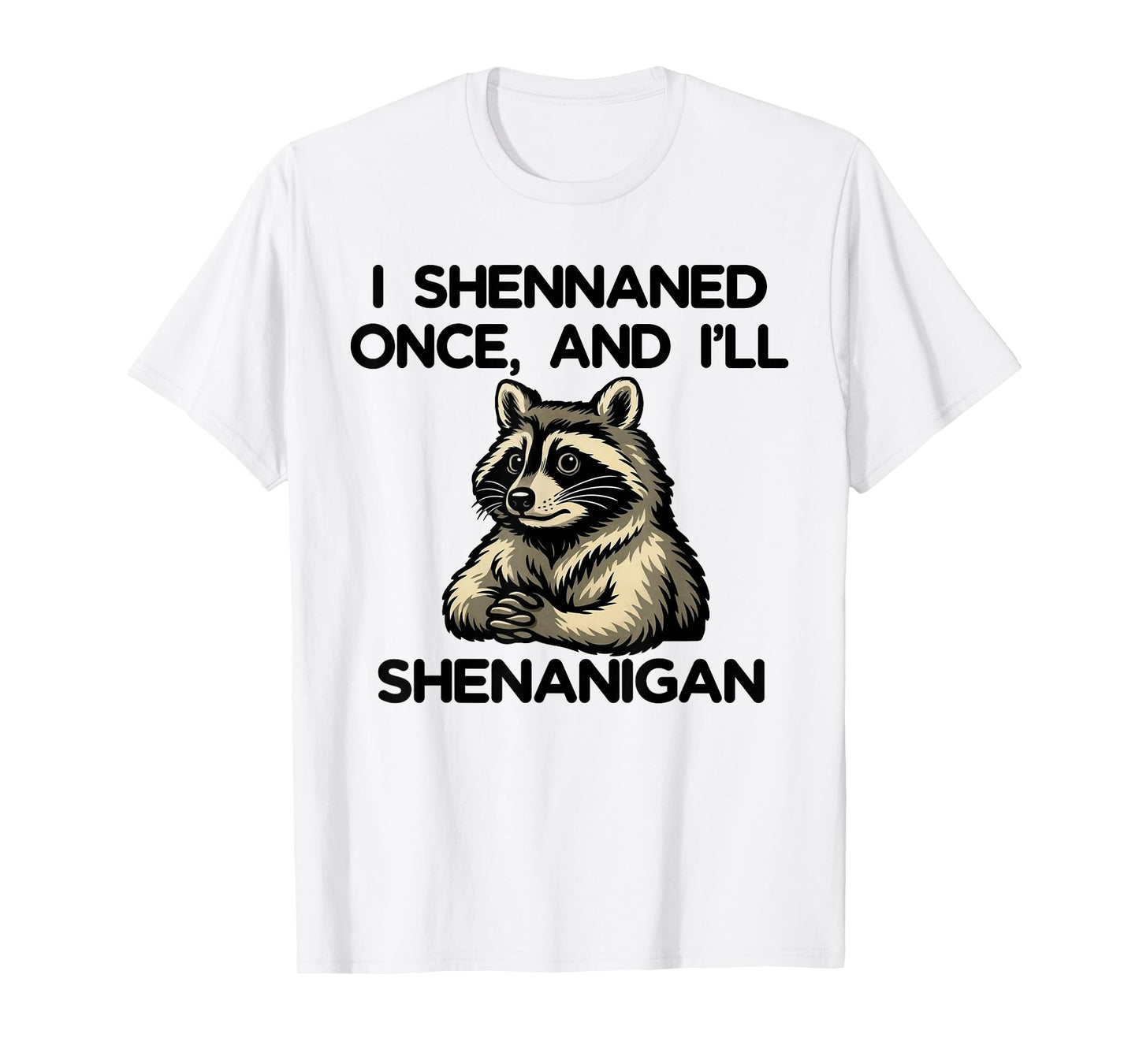 If I Shennaned Once I'll Shenanigan Raccoon St Patrick's Day T-Shirt