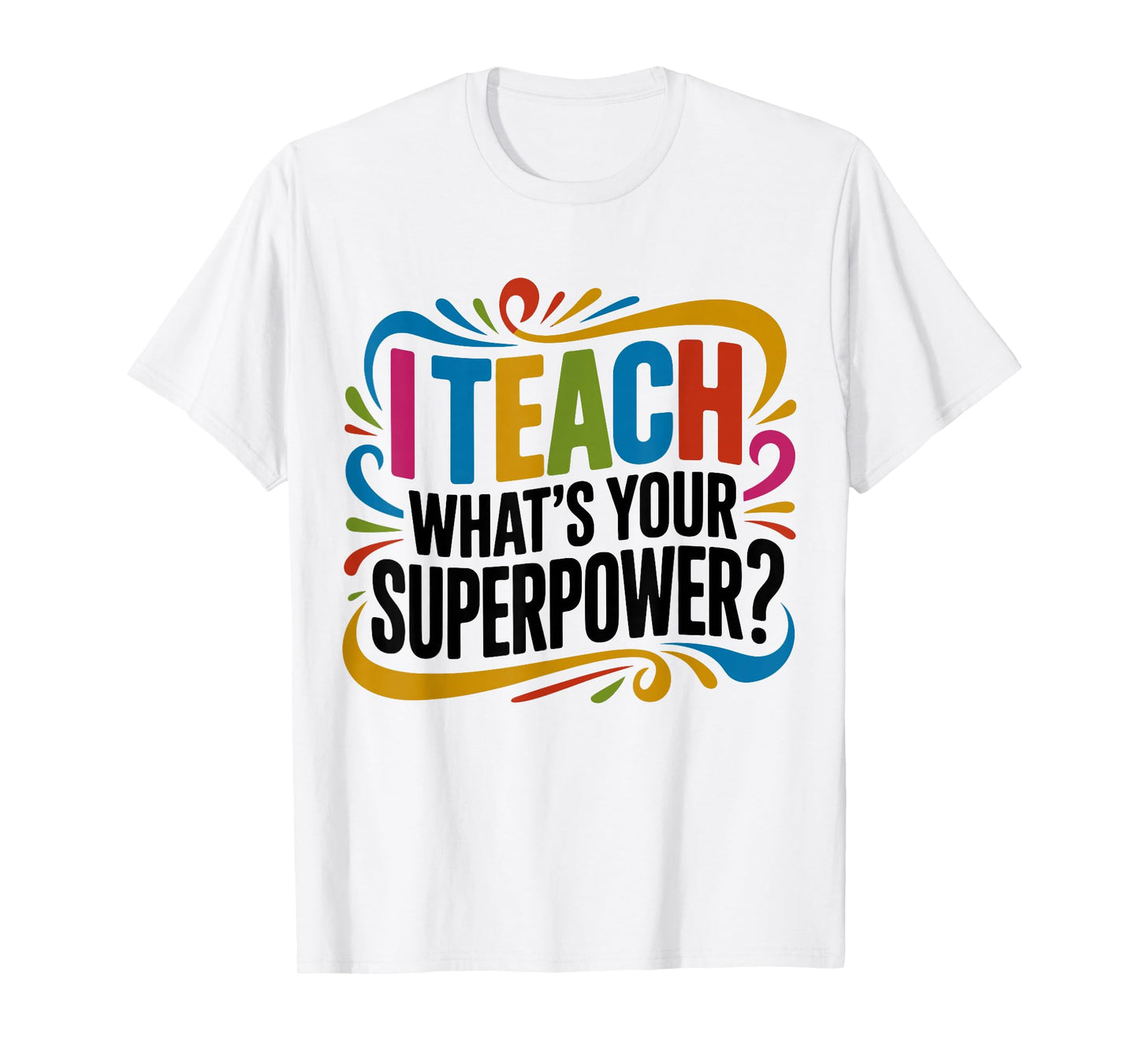 I Teach What's Your Superpower Teacher Superhero T-Shirt