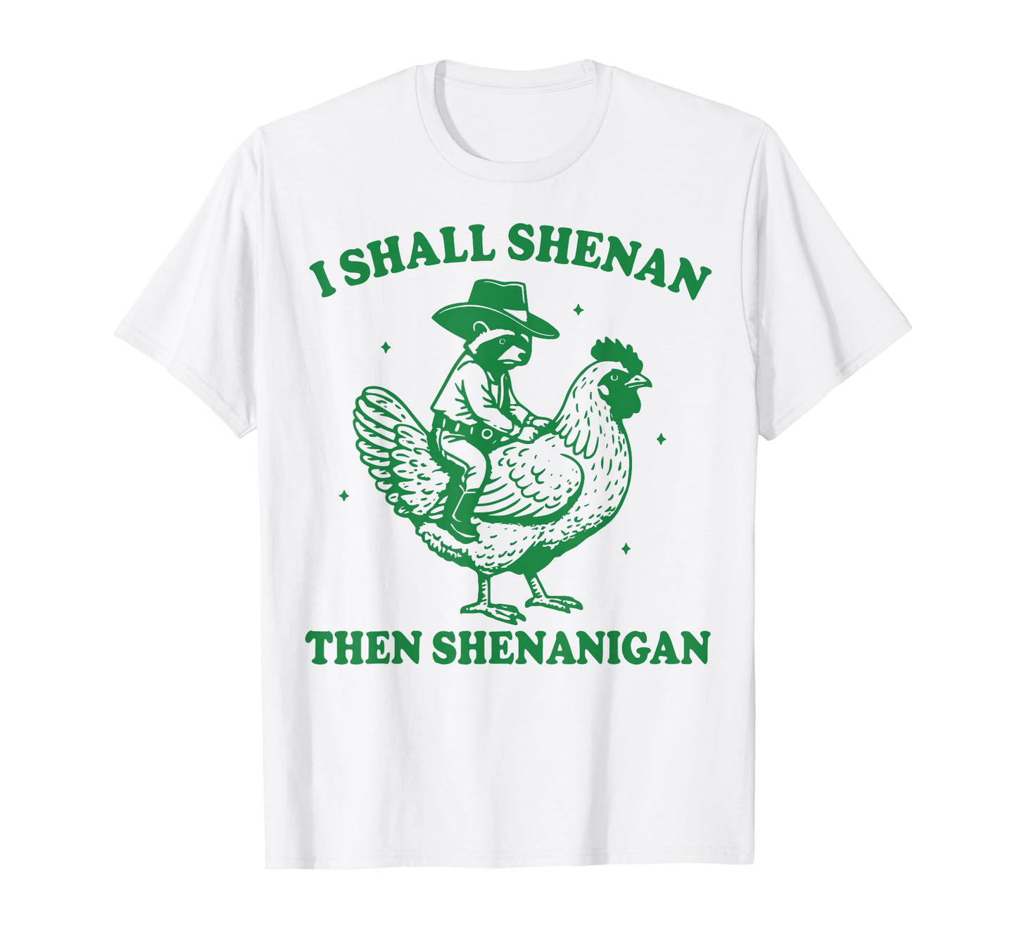I Shall Shenan Then Shenanigan T-Shirt
