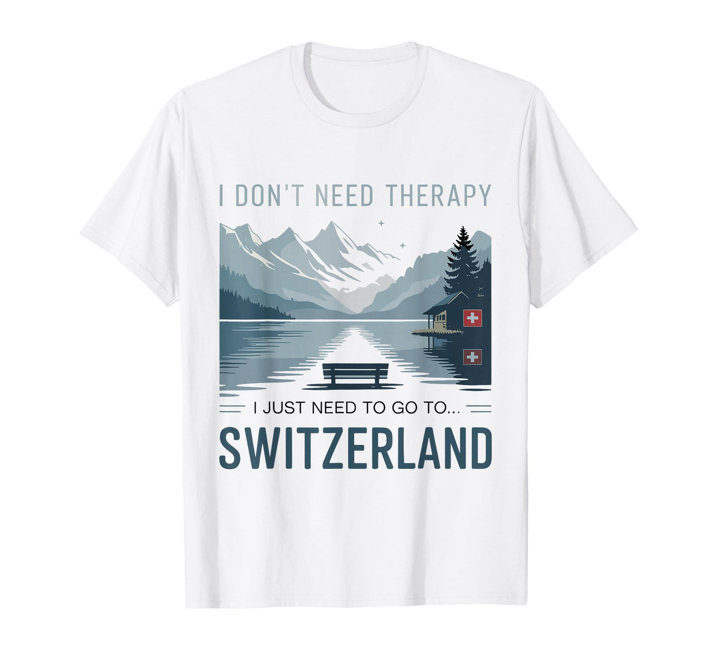 I Don’t Need Therapy I Need to Go to Switzerland Travel T-Shirt