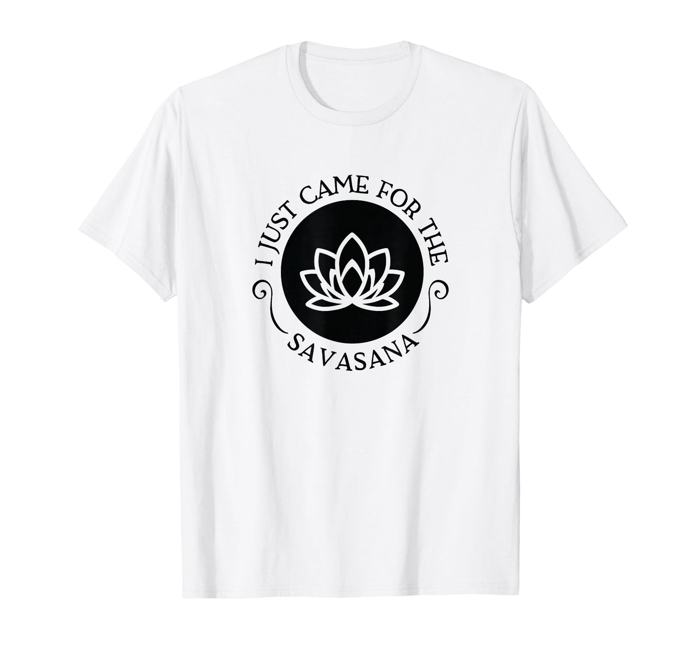 I Just Came For the Savasana Shavasana Corpse Yoga Pose T-Shirt