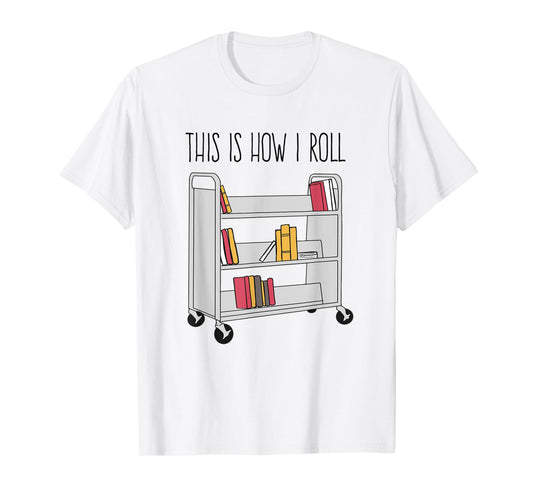 Funny Librarian This is How I Roll Library Cart Book Lover T-Shirt