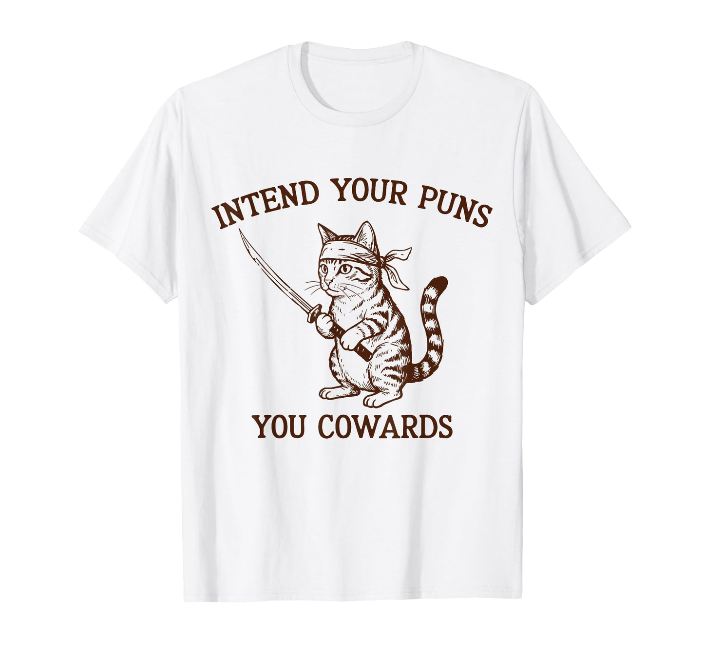 Intend Your Puns You Cowards Funny Pun Lover Cat Sarcastic T-Shirt